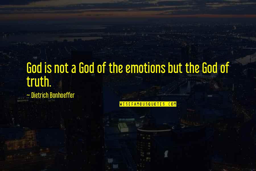 Deviousness Category Quotes By Dietrich Bonhoeffer: God is not a God of the emotions Deviousness Category Quotes By Dietrich Bonhoeffer: God is not a God of the emotions