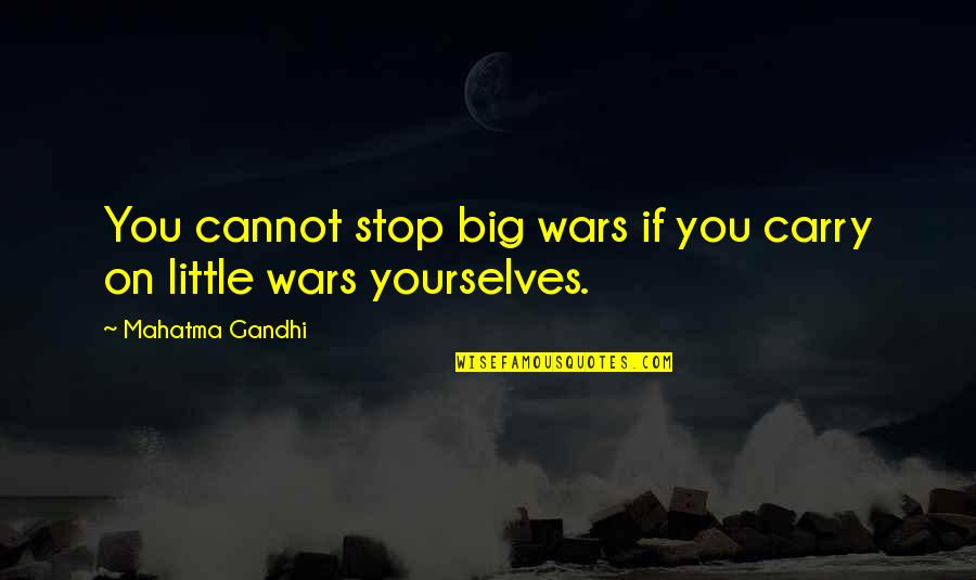 Deviousness Category Quotes By Mahatma Gandhi: You cannot stop big wars if you carry Deviousness Category Quotes By Mahatma Gandhi: You cannot stop big wars if you carry