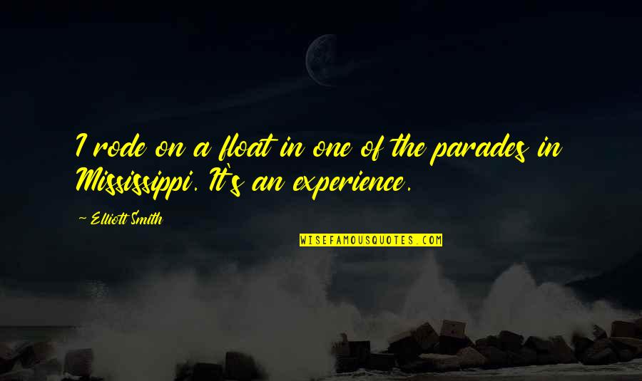 Deviousness Dead Quotes By Elliott Smith: I rode on a float in one of