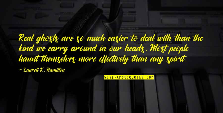 Deviousness In Dead Quotes By Laurell K. Hamilton: Real ghosts are so much easier to deal Deviousness In Dead Quotes By Laurell K. Hamilton: Real ghosts are so much easier to deal