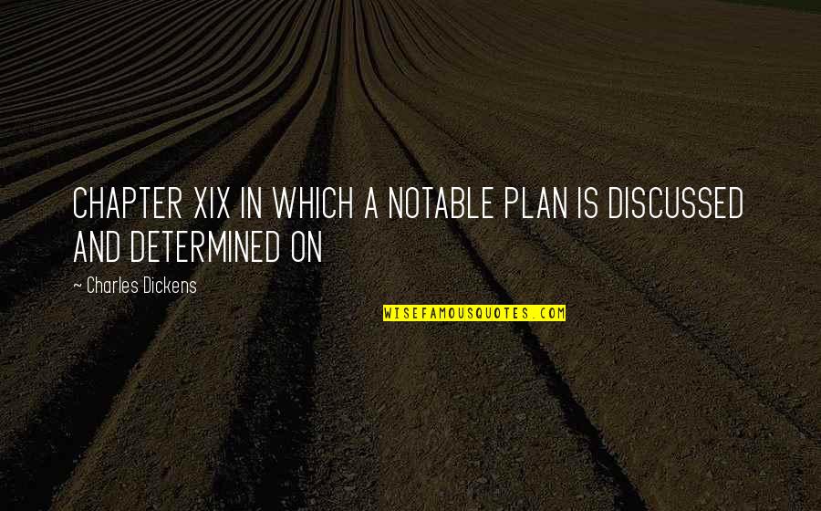 Devirdim Quotes By Charles Dickens: CHAPTER XIX IN WHICH A NOTABLE PLAN IS