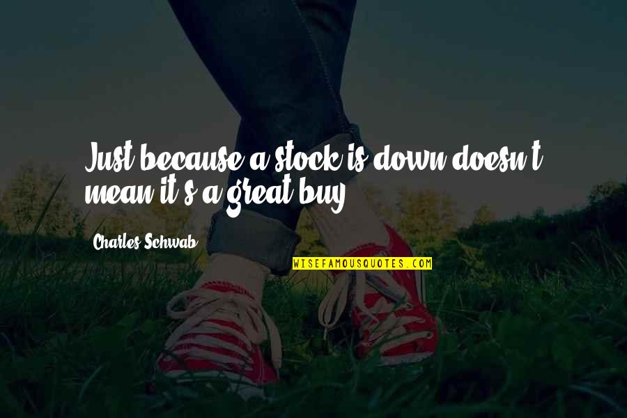 Devirginized Quotes By Charles Schwab: Just because a stock is down doesn't mean