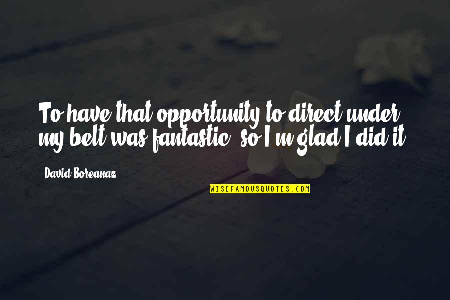 Devisdonutsandsweets Quotes By David Boreanaz: To have that opportunity to direct under my Devisdonutsandsweets Quotes By David Boreanaz: To have that opportunity to direct under my
