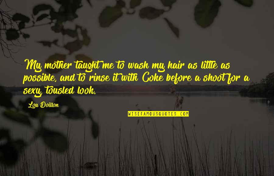 Devisdonutsandsweets Quotes By Lou Doillon: My mother taught me to wash my hair Devisdonutsandsweets Quotes By Lou Doillon: My mother taught me to wash my hair