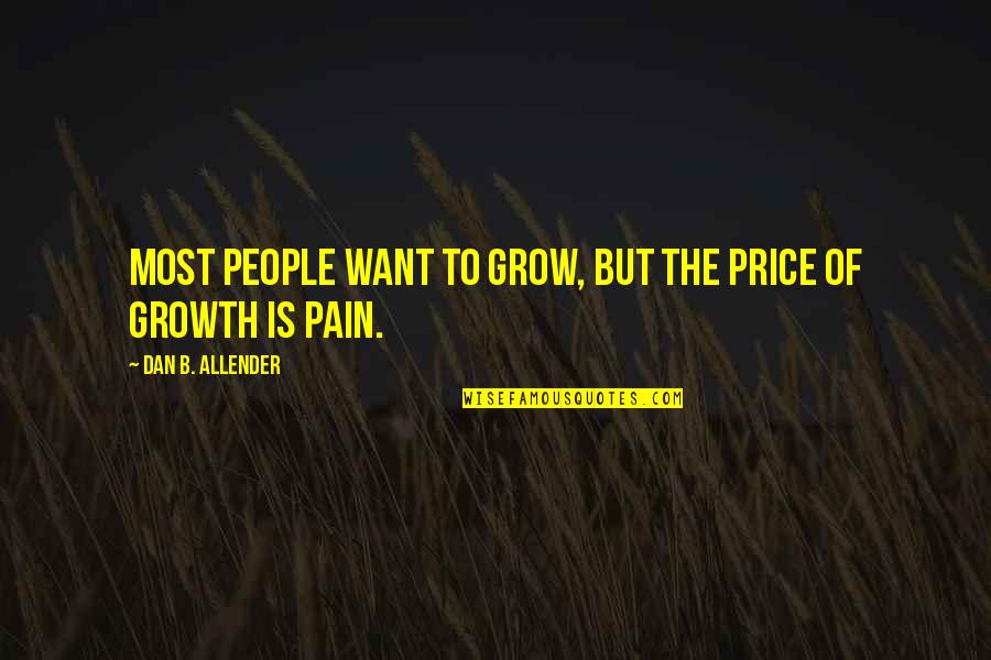Deviseth Pronounce Quotes By Dan B. Allender: Most people want to grow, but the price Deviseth Pronounce Quotes By Dan B. Allender: Most people want to grow, but the price