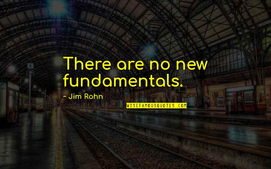 Deviseth Pronounce Quotes By Jim Rohn: There are no new fundamentals. Deviseth Pronounce Quotes By Jim Rohn: There are no new fundamentals.