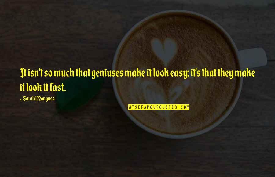 Deviseth Pronounce Quotes By Sarah Manguso: It isn't so much that geniuses make it Deviseth Pronounce Quotes By Sarah Manguso: It isn't so much that geniuses make it