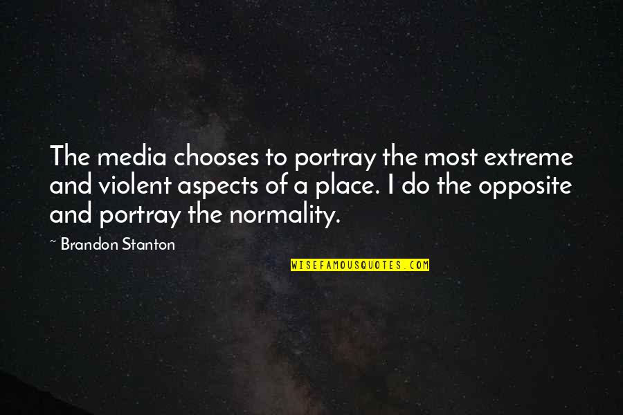 Devising Drama Quotes By Brandon Stanton: The media chooses to portray the most extreme