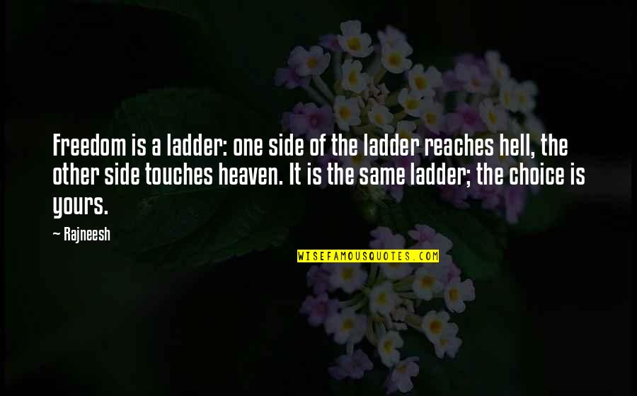 Devising Drama Quotes By Rajneesh: Freedom is a ladder: one side of the