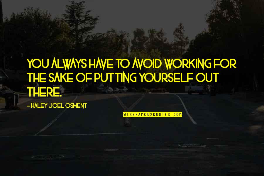 Devising Means Quotes By Haley Joel Osment: You always have to avoid working for the