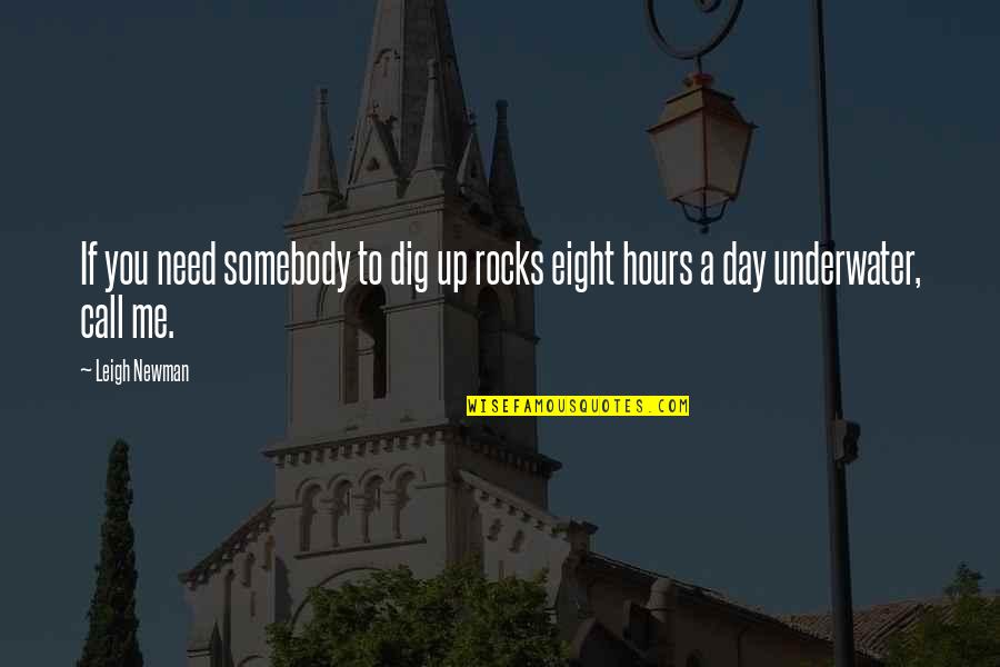 Devising Means Quotes By Leigh Newman: If you need somebody to dig up rocks