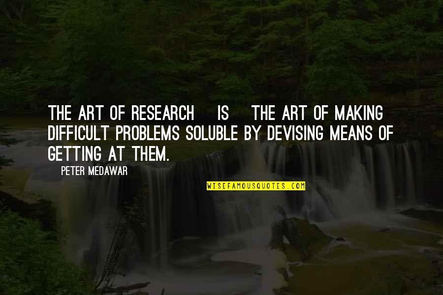 Devising Means Quotes By Peter Medawar: The art of research [is] the art of