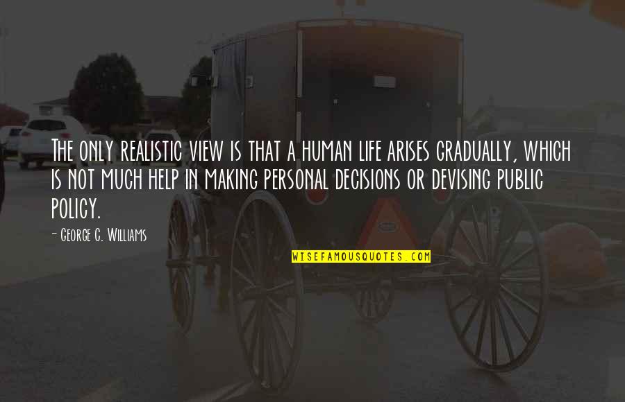 Devising Quotes By George C. Williams: The only realistic view is that a human