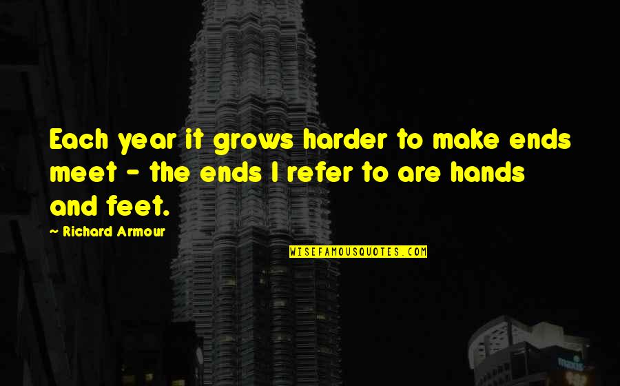 Devising Theatre Quotes By Richard Armour: Each year it grows harder to make ends