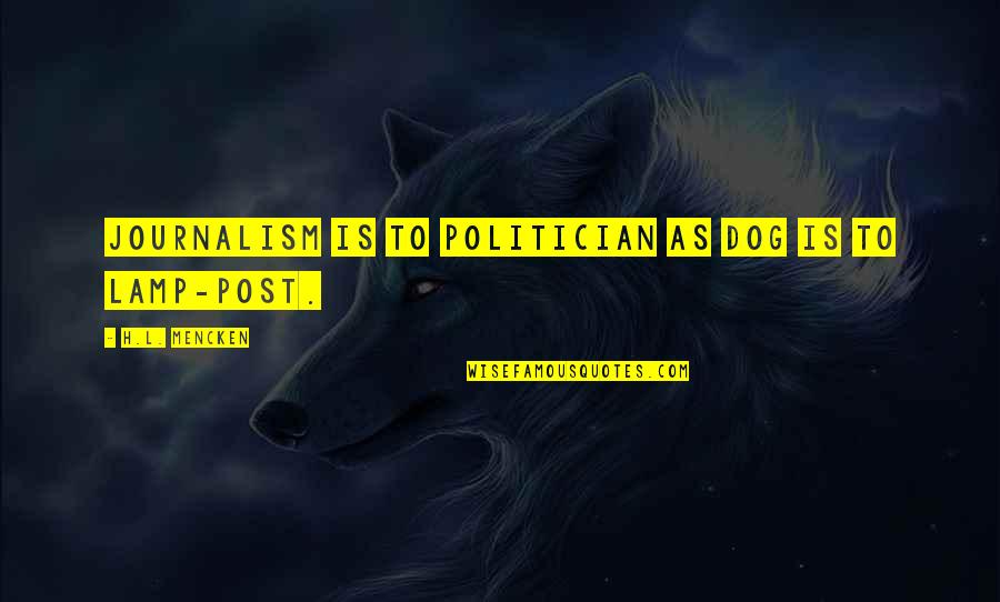 Devision Quotes By H.L. Mencken: Journalism is to politician as dog is to