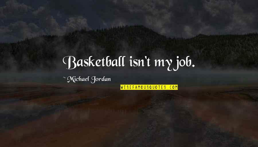 Devision Quotes By Michael Jordan: Basketball isn't my job.