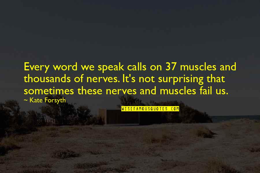 Devittorio Quotes By Kate Forsyth: Every word we speak calls on 37 muscles