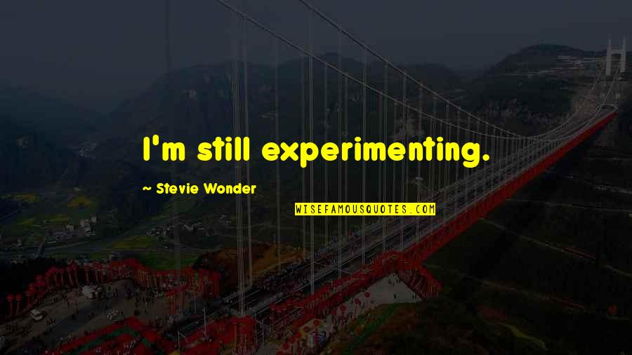 Devivo Brothers Quotes By Stevie Wonder: I'm still experimenting. Devivo Brothers Quotes By Stevie Wonder: I'm still experimenting.