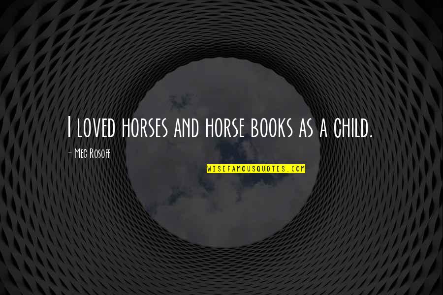 Devize Quotes By Meg Rosoff: I loved horses and horse books as a
