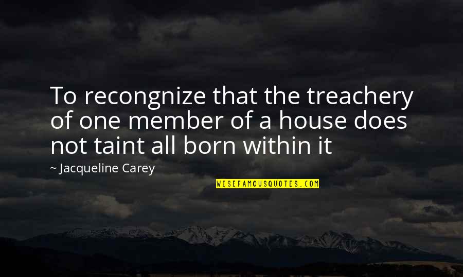 Devkinandan Thakur Quotes By Jacqueline Carey: To recongnize that the treachery of one member