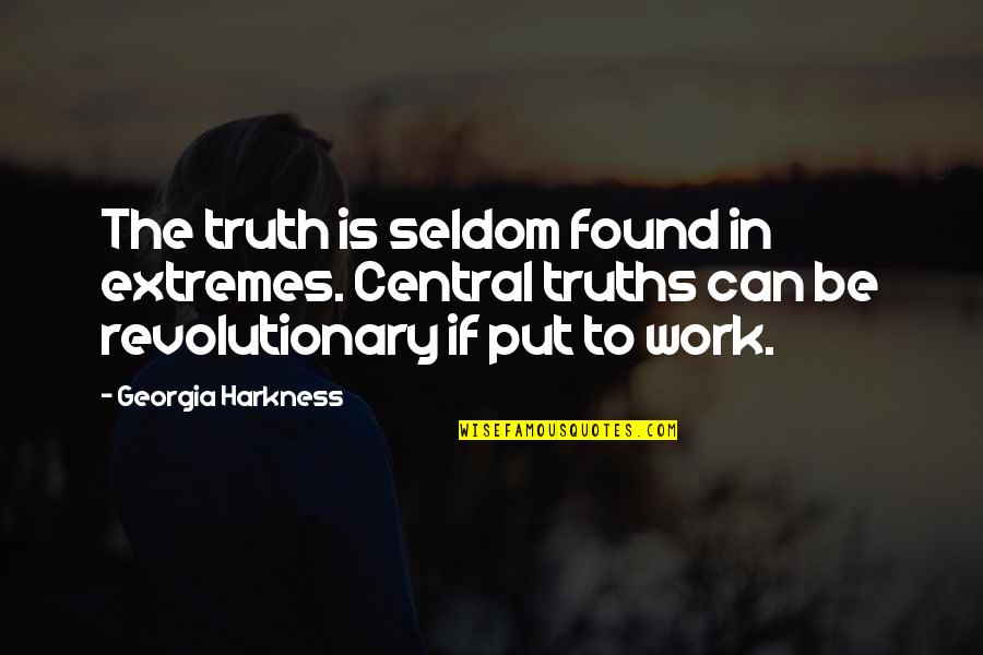 Devking Quotes By Georgia Harkness: The truth is seldom found in extremes. Central