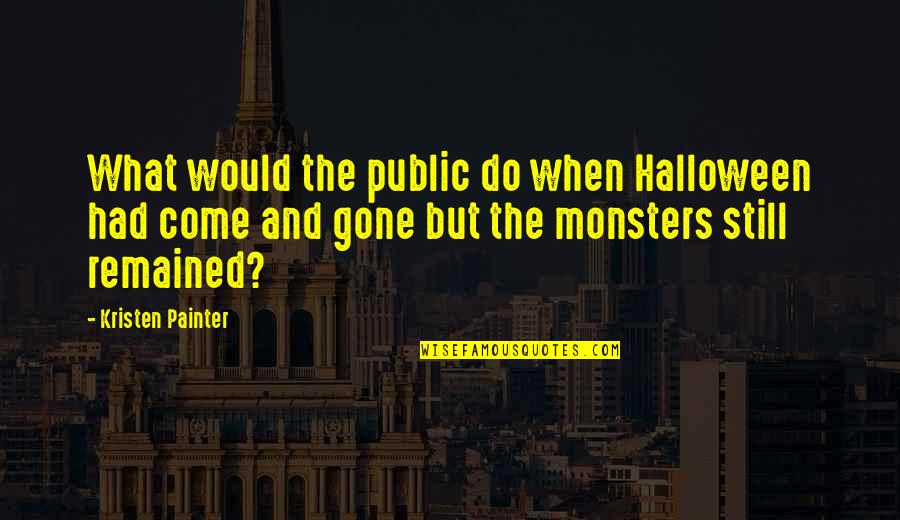 Devking Quotes By Kristen Painter: What would the public do when Halloween had