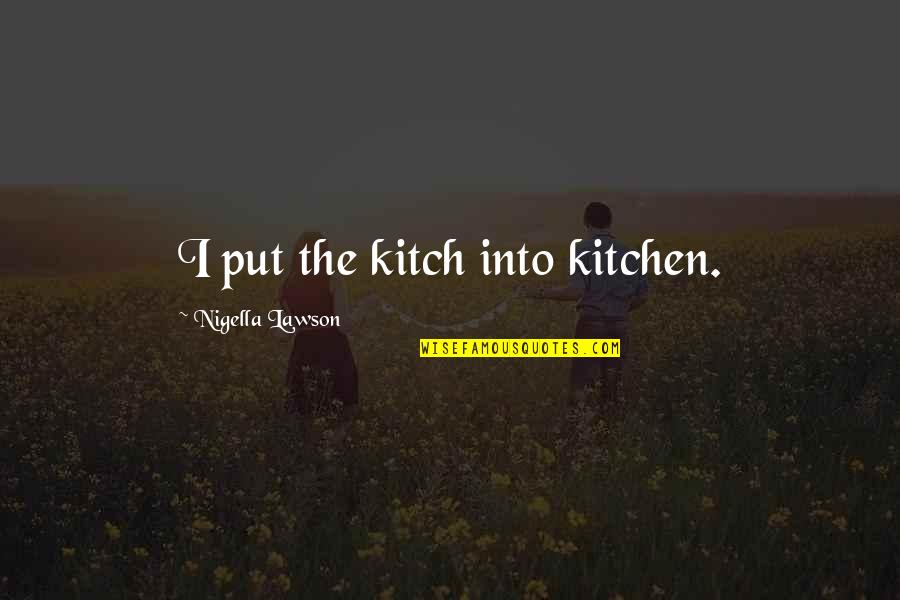 Devking Quotes By Nigella Lawson: I put the kitch into kitchen.