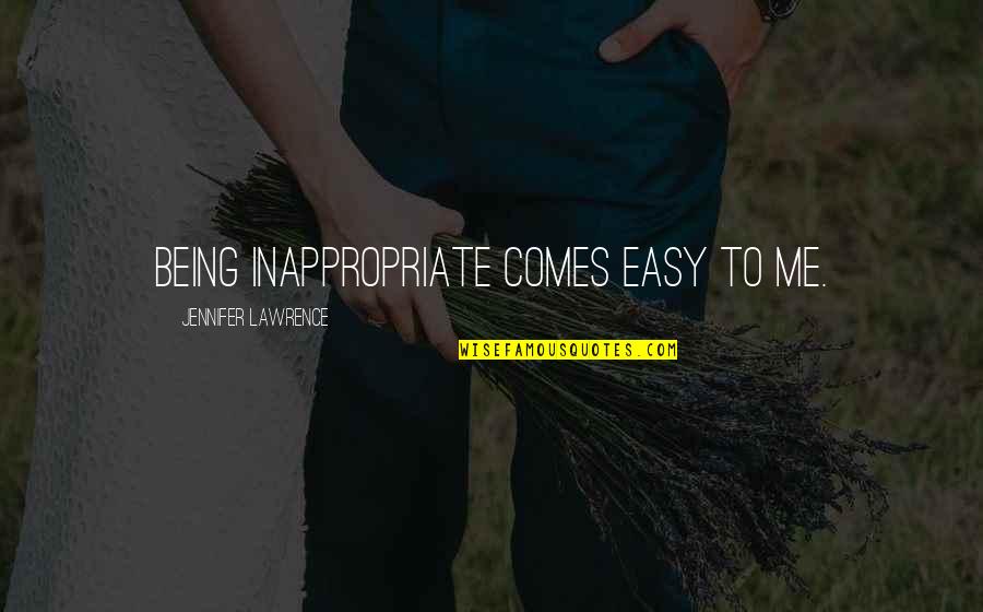 Devkota Last Name Quotes By Jennifer Lawrence: Being inappropriate comes easy to me.