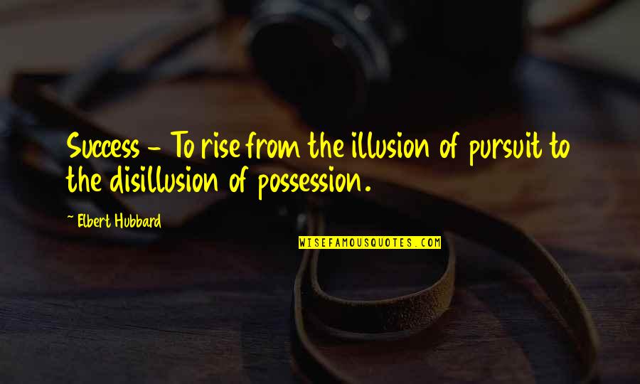 Devkota Quotes By Elbert Hubbard: Success - To rise from the illusion of
