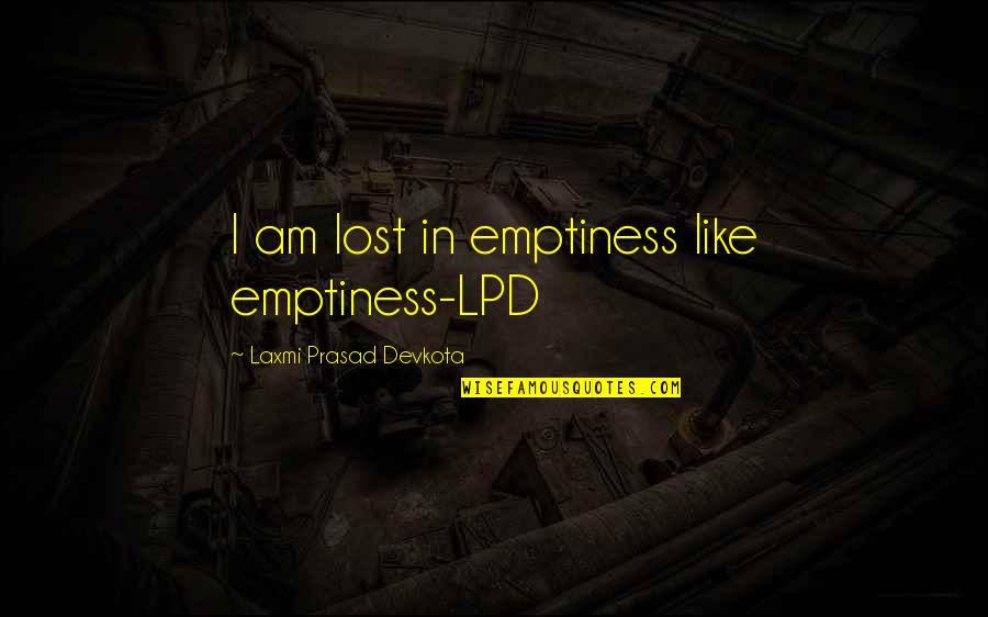 Devkota Quotes By Laxmi Prasad Devkota: I am lost in emptiness like emptiness-LPD