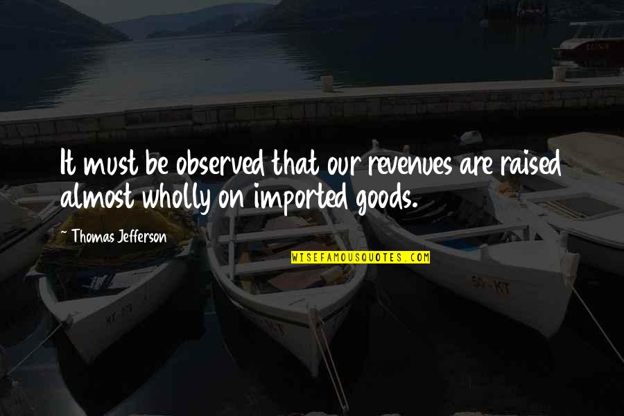 Devlin Adams Quotes By Thomas Jefferson: It must be observed that our revenues are