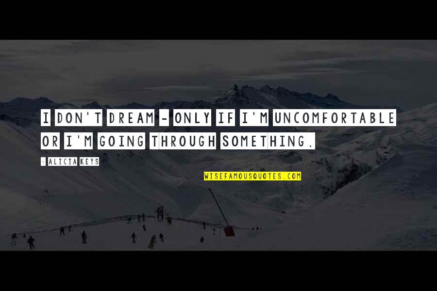 Devlin De La Chapa Quotes Quotes By Alicia Keys: I don't dream - only if I'm uncomfortable