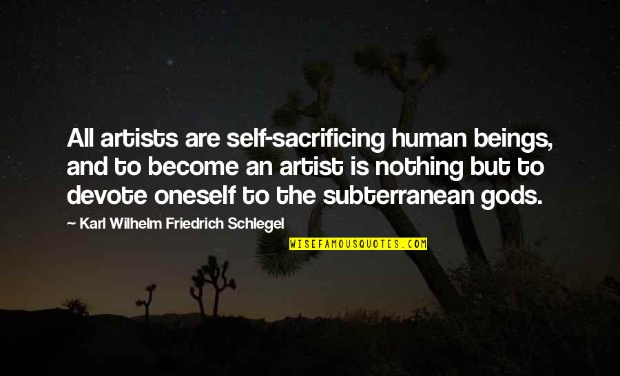 Devlin De La Chapa Quotes Quotes By Karl Wilhelm Friedrich Schlegel: All artists are self-sacrificing human beings, and to