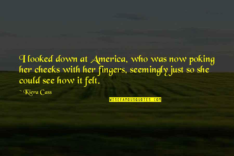Devlins Deuce Quotes By Kiera Cass: I looked down at America, who was now