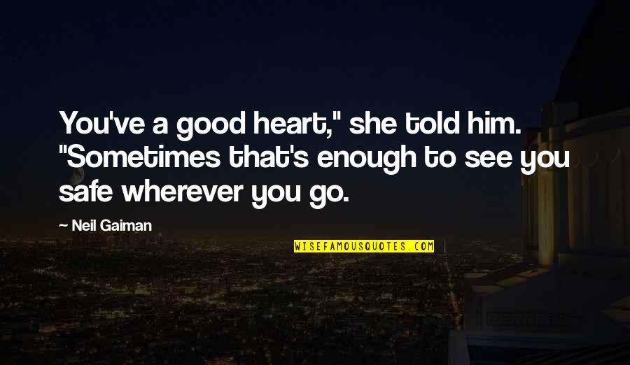 Devlins Deuce Quotes By Neil Gaiman: You've a good heart," she told him. "Sometimes