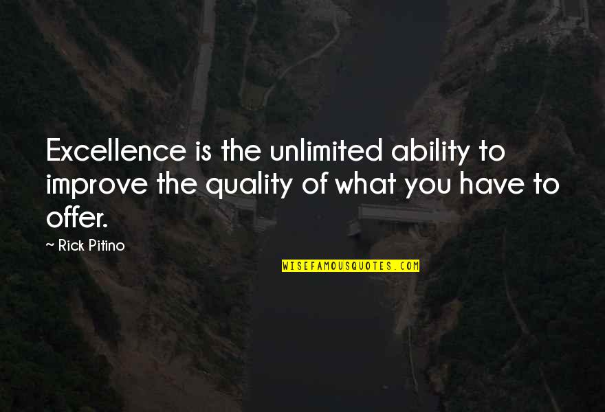 Devlon Seat Quotes By Rick Pitino: Excellence is the unlimited ability to improve the