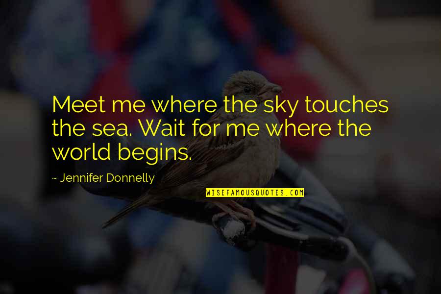 Devlyn Lycurg Quotes By Jennifer Donnelly: Meet me where the sky touches the sea.