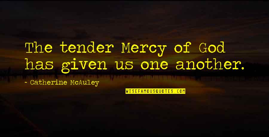 Devnexus Quotes By Catherine McAuley: The tender Mercy of God has given us