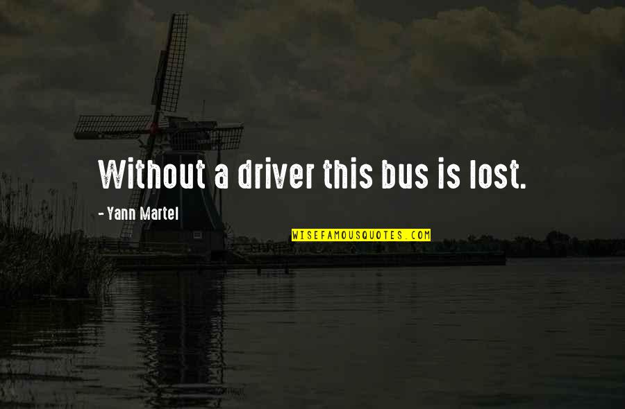 Devnilta Quotes By Yann Martel: Without a driver this bus is lost.