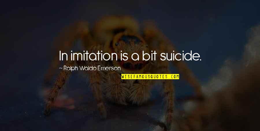 Devo Ke Dev Mahadev Quotes By Ralph Waldo Emerson: In imitation is a bit suicide.