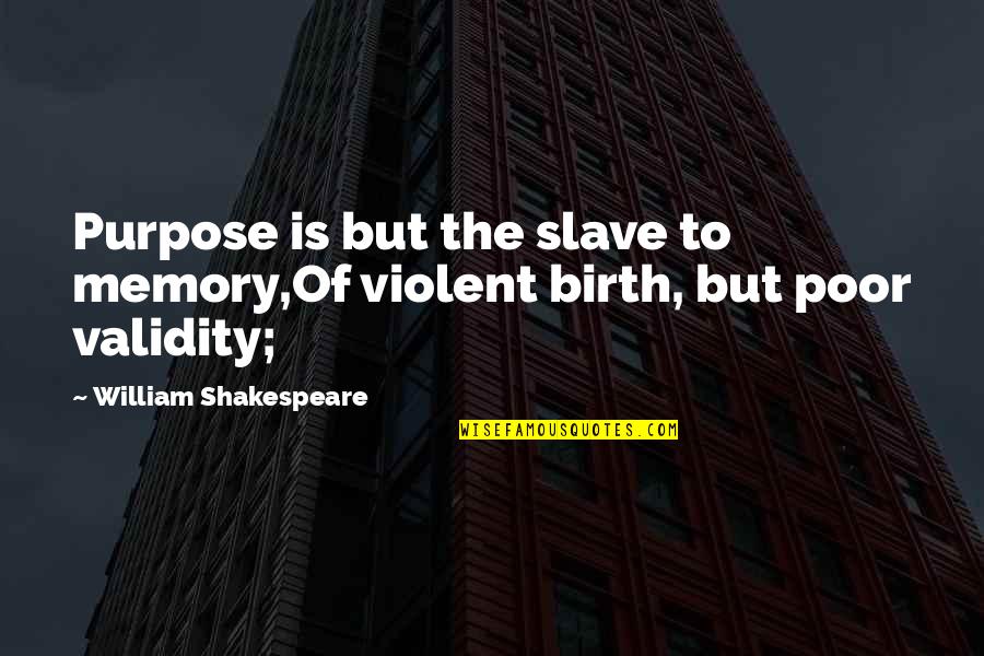 Devocionales Para Mujeres Quotes By William Shakespeare: Purpose is but the slave to memory,Of violent