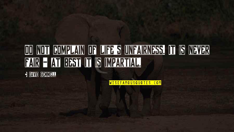 Devoid In A Sentence Quotes By David Gemmell: Do not complain of life's unfairness. It is