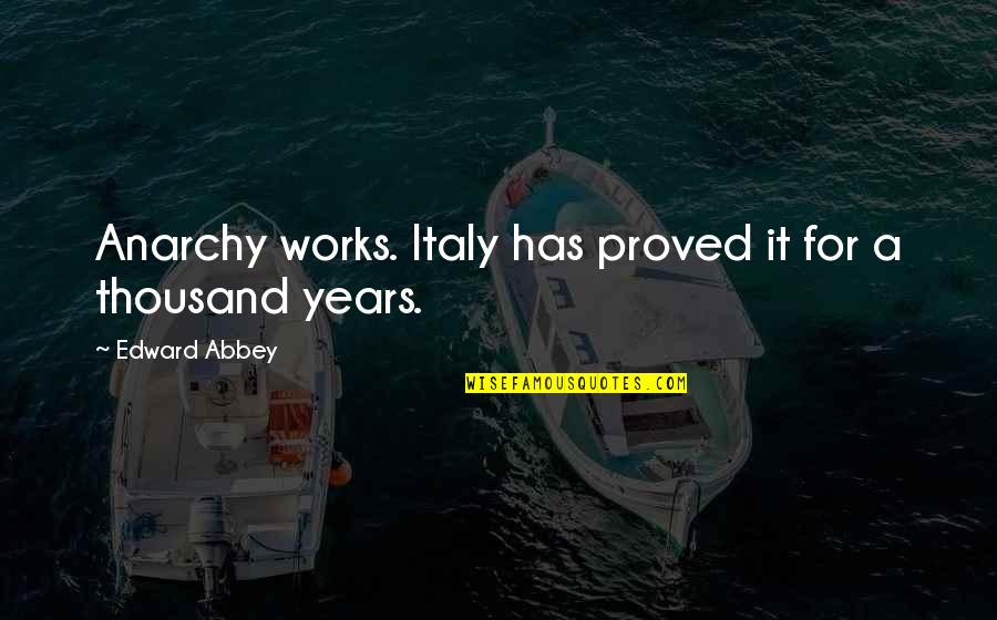 Devoirs 1ere Quotes By Edward Abbey: Anarchy works. Italy has proved it for a