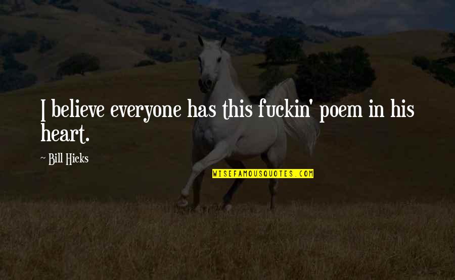Devoirs De Francais Quotes By Bill Hicks: I believe everyone has this fuckin' poem in