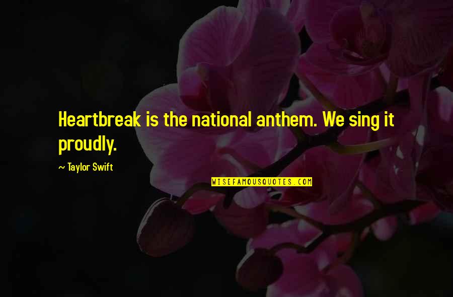 Devoirs Tunisie Quotes By Taylor Swift: Heartbreak is the national anthem. We sing it Devoirs Tunisie Quotes By Taylor Swift: Heartbreak is the national anthem. We sing it
