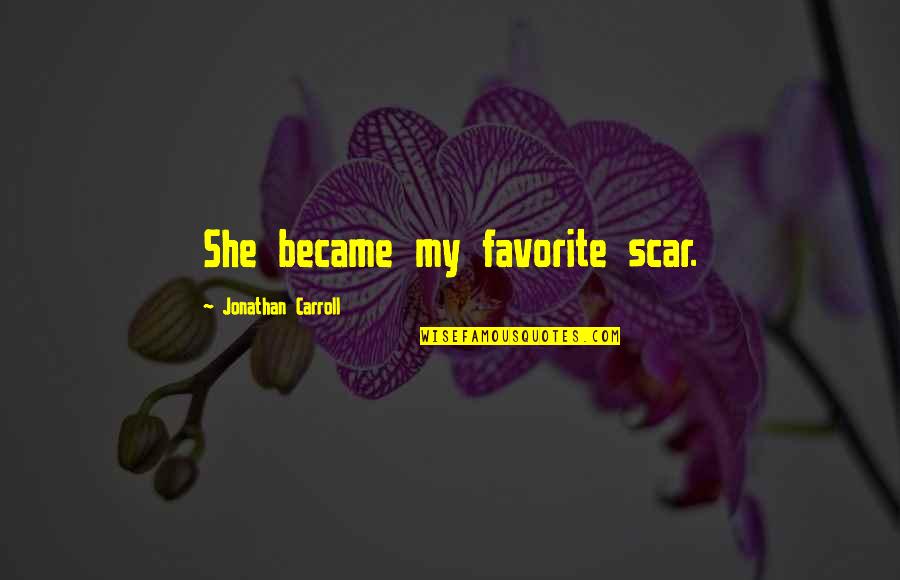Devojka Cara Quotes By Jonathan Carroll: She became my favorite scar.