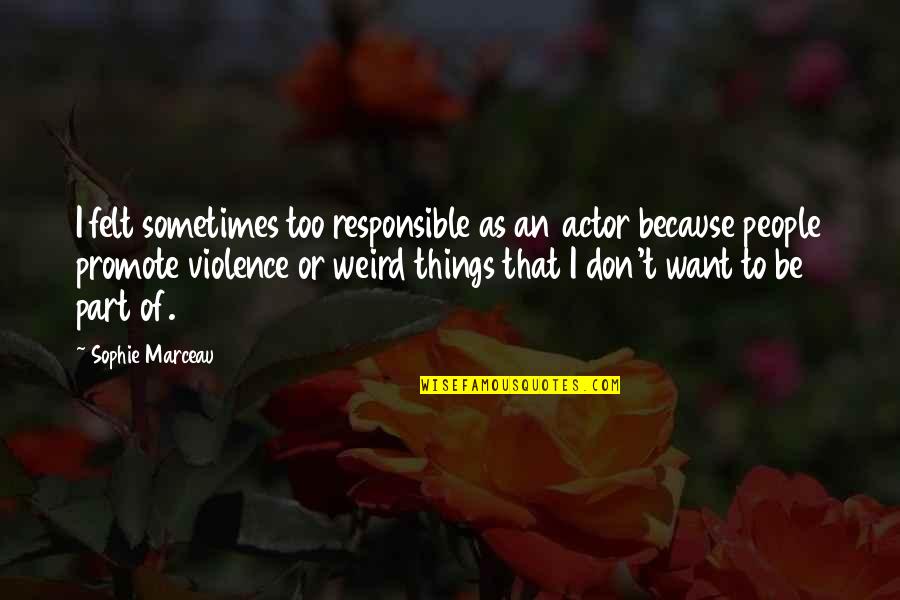 Devoleena Tattoo Quotes By Sophie Marceau: I felt sometimes too responsible as an actor