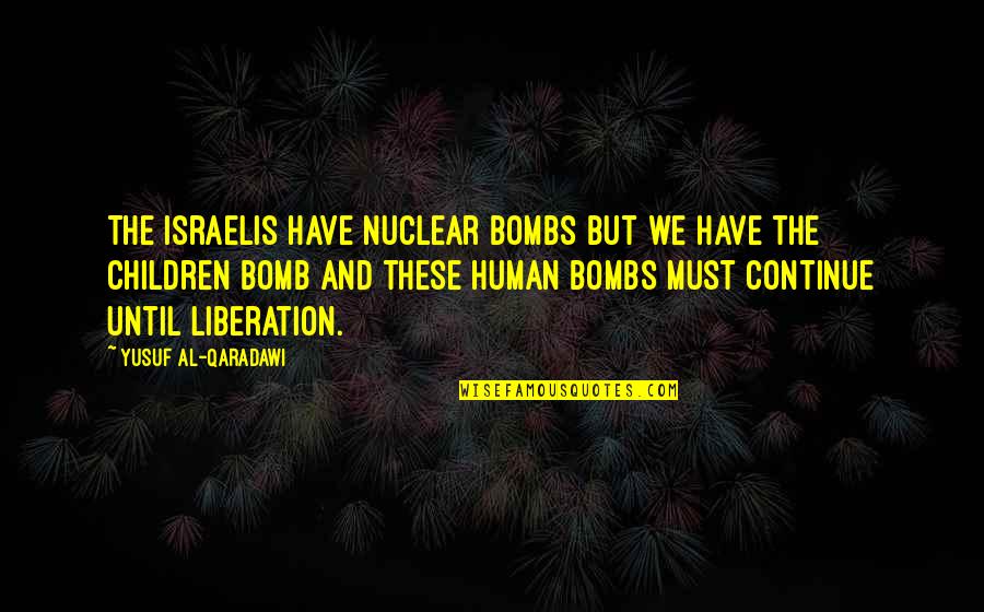 Devolutionary Quotes By Yusuf Al-Qaradawi: The Israelis have nuclear bombs but we have