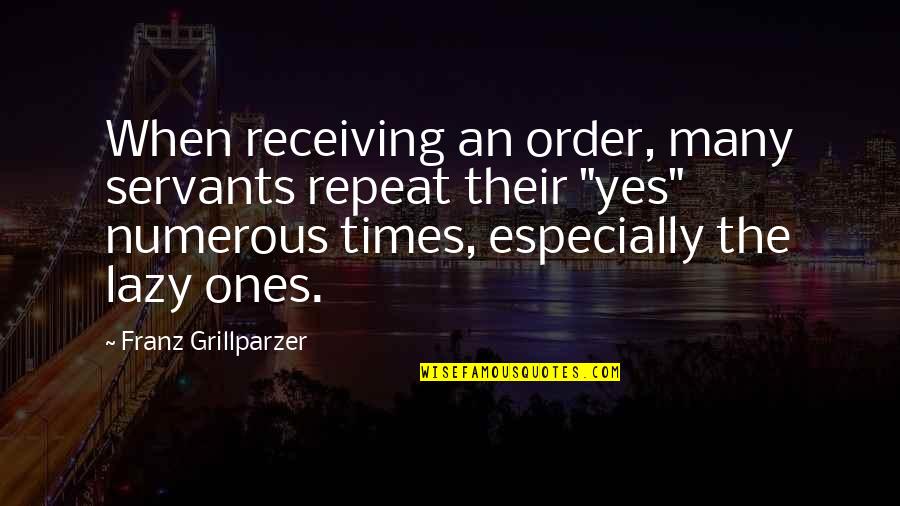 Devolved Powers Quotes By Franz Grillparzer: When receiving an order, many servants repeat their Devolved Powers Quotes By Franz Grillparzer: When receiving an order, many servants repeat their