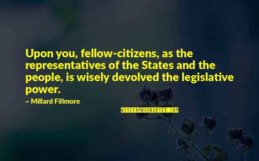 Devolved Quotes By Millard Fillmore: Upon you, fellow-citizens, as the representatives of the